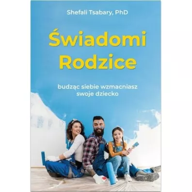 �wiadomi rodzice - Shefali Tsabary