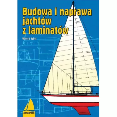 Budowa i naprawa jacht�w z laminat�w - Witold Tobis