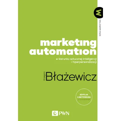 Marketing Automation. W kierunku sztucznej inteligencji i hiperpersonalizacji - Grzegorz B�a�ewicz