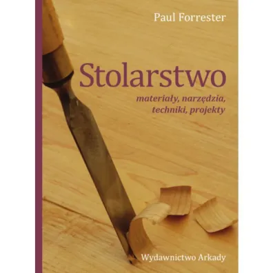 Stolarstwo. Materia�y, narz�dzia, techniki, projekty - Paul Forrester