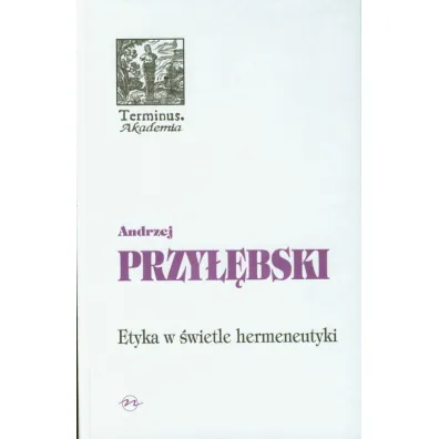 Etyka w �wietle hermeneutyki - Andrzej Przy��bski