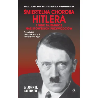 �miertelna choroba Hitlera i inne tajemnice nazistowskich przyw�dc�w (pocket) - John K. Lattimer