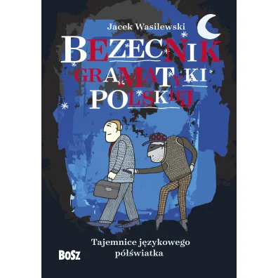 Bezecnik gramatyki polskiej. Tajemnice j�zykowego p�wiatka - Jacek Wasilewski