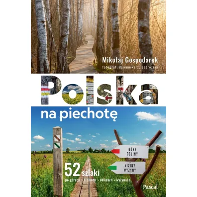 Polska na piechot�. 52 szlaki po g�rach, nizinach, dolinach, wy�ynach