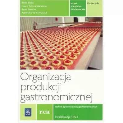 Organizacja produkcji gastronomicznej. Technik �ywienia i us�ug gastronomicznych. Kwalifikacja T.15. Podr�cznik - Beata Sawicka, Hanna G�rska-Warsewicz, Agnieszka Tul-Kryszczuk, Beata Bilska