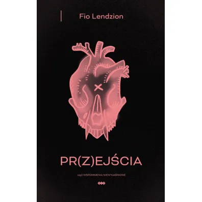 Pr(z)ej�cia, czyli wspomnienia niewyja�nione - Fio Lendzion