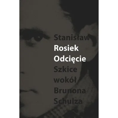 Odci�cie Szkice wok� Brunons Schulza - Stanis�aw Rosiek
