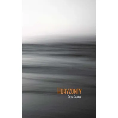 Horyzonty - Piotr Grzelak