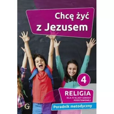 Chc� �y� z Jezusem. Poradnik metodyczny dla 4 klasy szko�y podstawowej - Piotr Goliszek