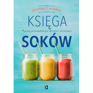 Ksiga sokw. Pyszny przewodnik po zdrowiu i witalnoci - Michael Murray