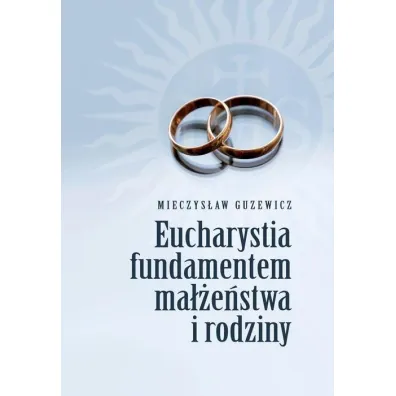 Eucharystia fundamentem ma��e�stwa i rodziny - Mieczys�aw Guzewicz