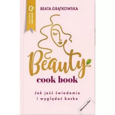 Beauty cook book. Jak je�� �wiadomie i wygl�da� bosko - Beata Gr�tkowska