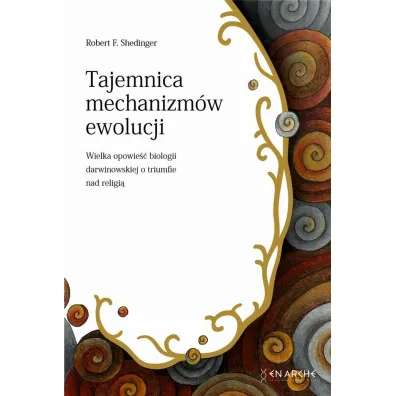 Tajemnica mechanizm�w ewolucji. Wielka opowie�� biologii darwinowskiej o tryumfie nad religi� - Robert F Shedinger
