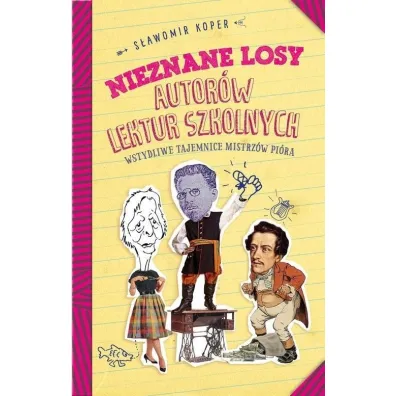 Nieznane losy autor�w lektur szkolnych Wstydliwe tajemnice mistrz�w pi�ra - S�awomir Koper