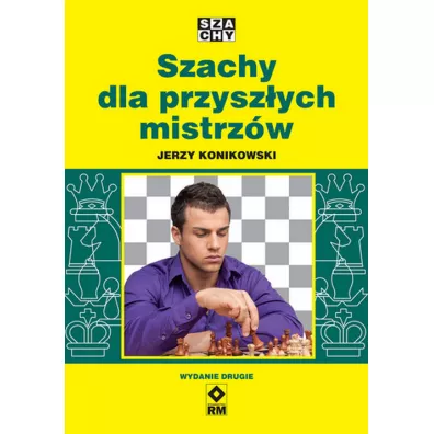 Szachy dla przyszych mistrzw w.2 - Jerzy Konikowski