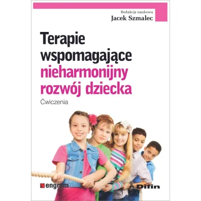 Terapie wspomagaj�ce nieharmonijny rozw�j dziecka. �wiczenia - Jacek  Szmalec