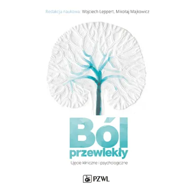 B�l przewlek�y. Uj�cie kliniczne i psychologiczne - Wojciech Leppert, Miko�aj  Majkowicz