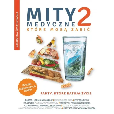 Fakty, kt�re ratuj� �ycie. Mity medyczne, kt�re mog� zabi�. Tom 2 - Katarzyna �wi�tkowska