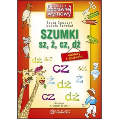 Szumki sz, �, cz, d� zabawy z g�oskami - Beata Dawczak, Izabela Spycha�