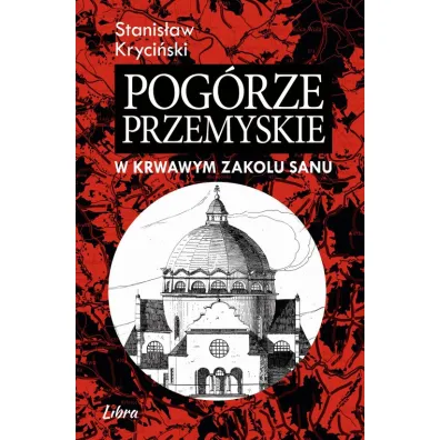 Pog�rze Przemyskie. W krwawym Zakolu Sanu - Stanis�aw Kryci�ski