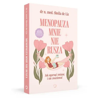 Menopauza mnie nie rusza. Jak ogarn�� zmian� i nie zwariowa�