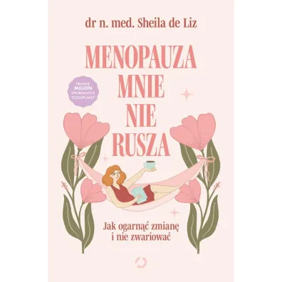 Menopauza mnie nie rusza. Jak ogarn�� zmian� i nie zwariowa�