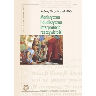 Monistyczna i dualistyczna interpretacja rzeczywisto�ci - Andrzej  Maryniarczyk