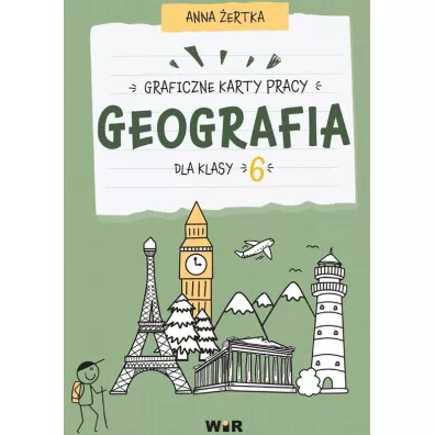 Geografia. Graficzne karty pracy dla klasy 6 - Anna  ertka