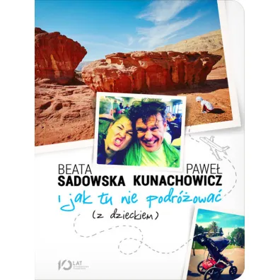 I jak tu nie podr�owa� (z dzieckiem) - Beata Sadowska, Pawe� Kunachowicz