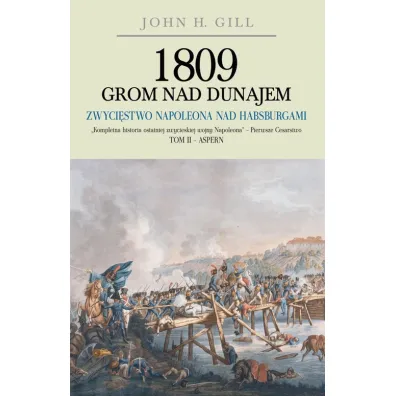 1809 Grom nad Dunajem. Tom 2. Zwyci�stwa Napoleona - John H Gill