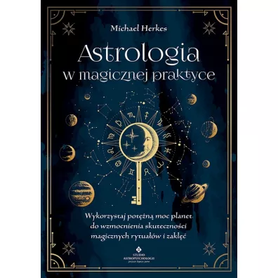 Astrologia w magicznej praktyce. Wykorzystaj pot�n� moc planet do wzmocnienia skuteczno�ci magicznych rytua��w i zakl�� - Michael Herkes