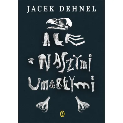 Ale z naszymi umar�ymi - Jacek Dehnel