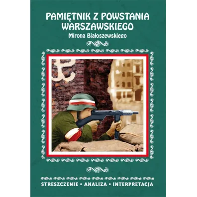 Pami�tnik z powstania warszawskiego Mirona Bia�oszewskiego. Streszczenie, analiza, interpretacja - Ma�gorzata Wojciechowska