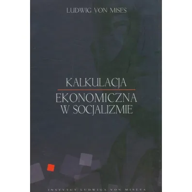 Kalkulacja ekonomiczna w socjalizmie - Ludwig von Mises