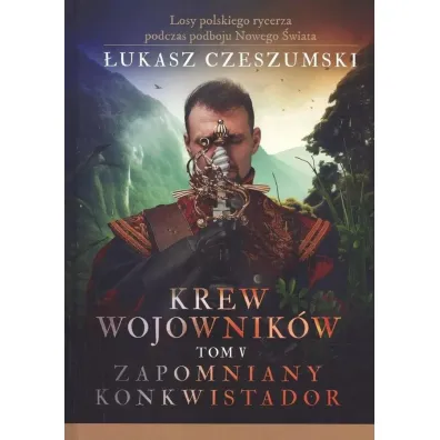 Krew wojownik�w tom V: Zapomniany konkwistador - �ukasz Czeszumski