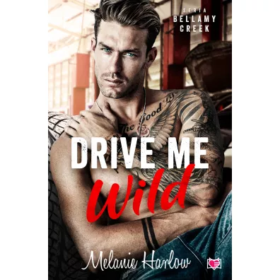 Drive Me Wild. Bellamy Creek - Melanie Harlow