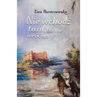 Nie wchod� tam, bo nie wr�cisz - Ewa Buraczewska