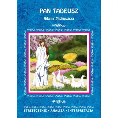 Pan Tadeusz Adama Mickiewicza. Streszczenie, analiza, interpretacja - Ilona Kulik