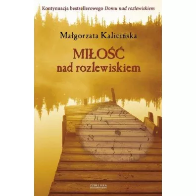 Mi�o�� nad rozlewiskiem. Rozlewisko. Tom 3 - Ma�gorzata Kalici�ska