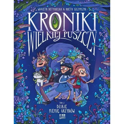 kr�tkie gatki Dzikie plemi� grzyb�w. Kroniki wielkiej puszczy. Tom 2 - Aneta Szczypczyk, Wioleta Detyniecka