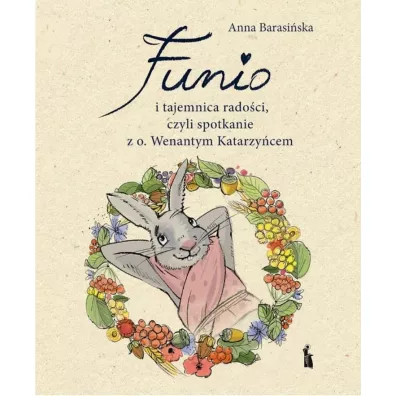 Funio i tajemnica rado�ci, czyli spotkanie z o. Wanantym Katarzy�cem - Anna  Barasi�ska