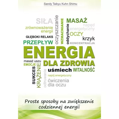 Energia dla zdrowia. Proste sposoby na zwi�kszenie codziennej energii - Sandy Taikyu Kuhn Shimu