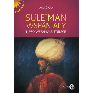 Sulejman Wspania�y i jego wspania�e stulecie - Andr� Clot
