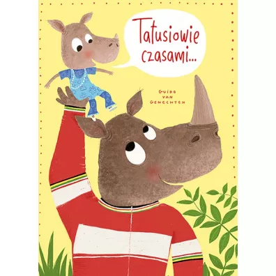 Tatusiowie czasami... - Guido van Genechten