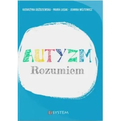 Autyzm. Rozumiem - Joanna W�jtowicz, Katarzyna Go�dziewska, Maria Lasak