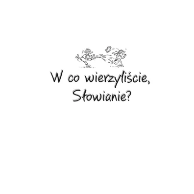 W co wierzyli�cie, S�owianie? Ale historia...
