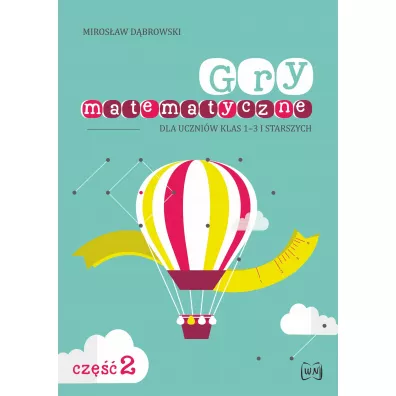Gry matematyczne dla uczni�w klas 1&ndash;3 i starszych Cz�� II - Miros�aw D�browski