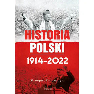 Historia Polski 1914-2022 - Grzegorz Kucharczyk
