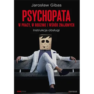 Psychopata w pracy, w rodzinie i w�r�d znajomych. Instrukcja obs�ugi - Jaros�aw Gibas