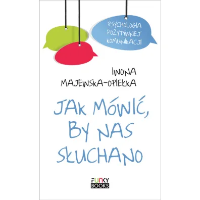 Jak m�wi� by nas s�uchano - Iwona Majewska-Opie�ka
